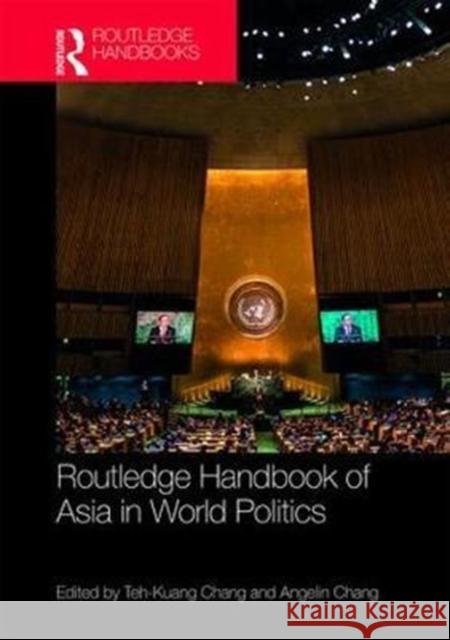 Routledge Handbook of Asia in World Politics Teh-Kuang Chang 9781138927131