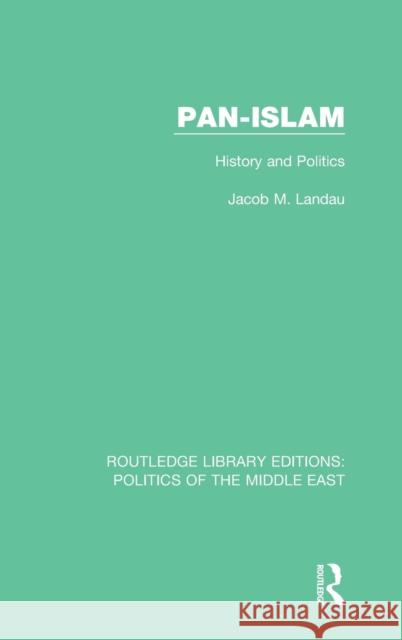Pan-Islam: History and Politics Jacob M. Landau 9781138927650 Taylor & Francis Group