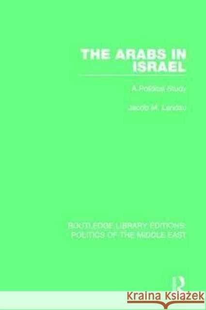 The Arabs in Israel: A Political Study Jacob M. Landau 9781138930346 Routledge