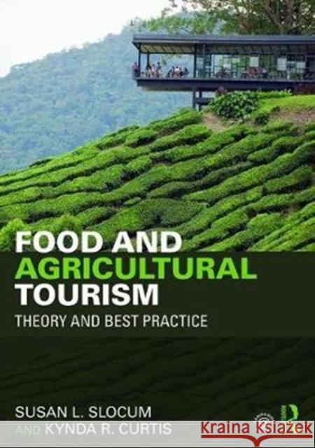 Food and Agricultural Tourism: Theory and Best Practice Susan L. Slocum Kynda R. Curtis 9781138931107