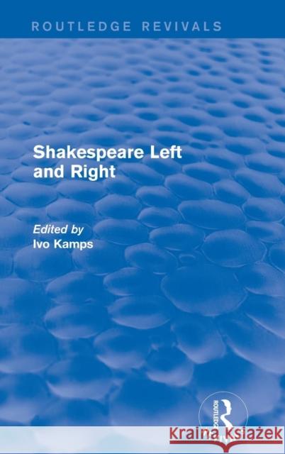 Shakespeare Left and Right Ivo Kamps 9781138932753 Routledge