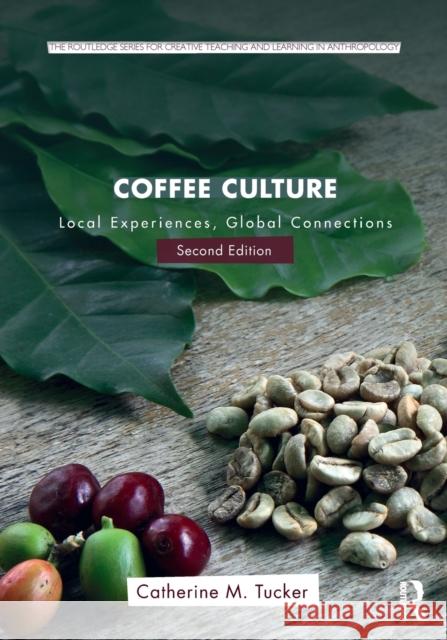 Coffee Culture: Local Experiences, Global Connections Tucker, Catherine M. 9781138933033