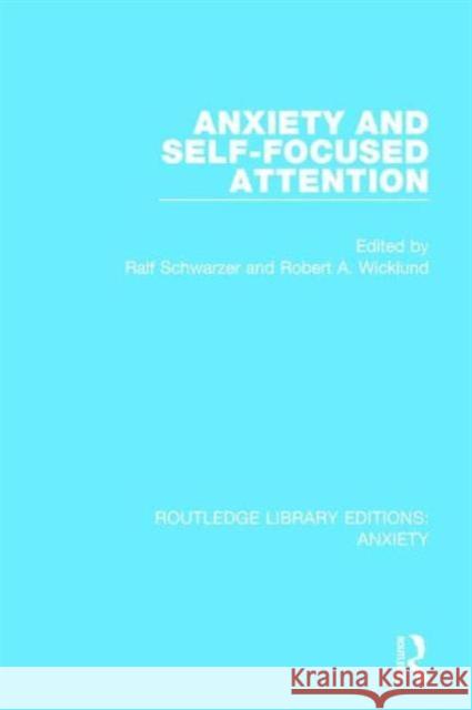 Anxiety and Self-Focused Attention Ralf Schwarzer Robert A. Wicklund 9781138937635