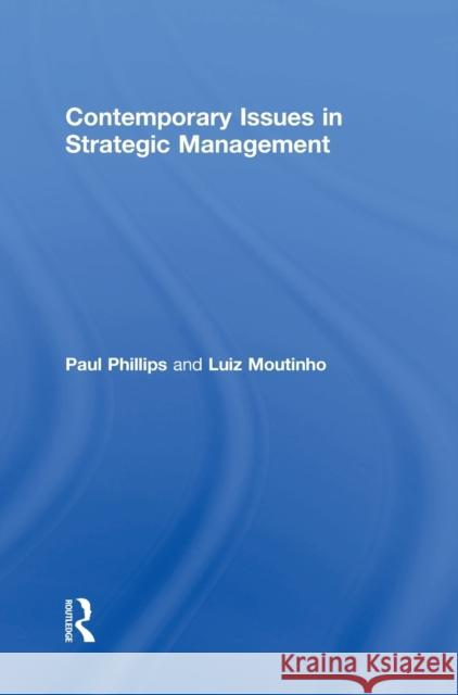 Contemporary Issues in Strategic Management Paul, Jr. Phillips Luiz Moutinho 9781138939639 Routledge