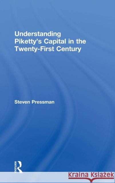 Understanding Piketty's Capital in the Twenty-First Century Steven Pressman 9781138939745