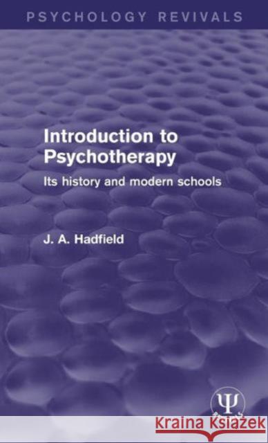 Introduction to Psychotherapy: Its History and Modern Schools J. A. Hadfield   9781138939875 Taylor and Francis