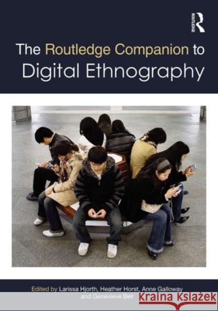 The Routledge Companion to Digital Ethnography Larissa Hjorth Heather Horst Anne Galloway 9781138940918 Routledge