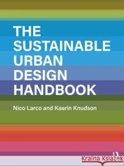 The Sustainable Urban Design Handbook Nico Larco   9781138945678 Routledge