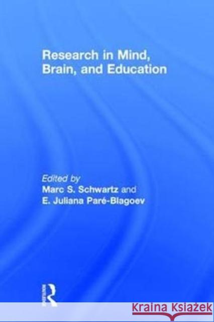 Research in Mind, Brain, and Education Marc Schwartz E. Juliana Pare-Blagoev 9781138946712