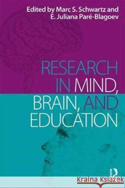 Research in Mind, Brain, and Education Marc Schwartz E. Juliana Pare-Blagoev 9781138946729