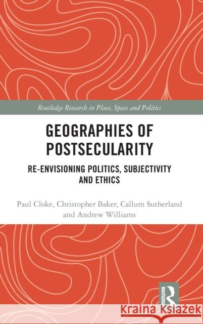 Geographies of Postsecularity: Re-envisioning Politics, Subjectivity and Ethics Cloke, Paul 9781138946736