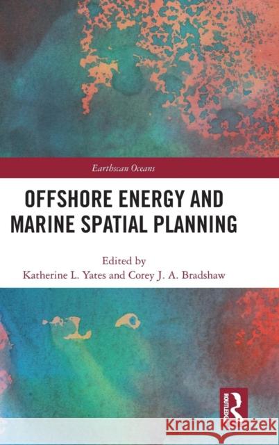 Offshore Energy and Marine Spatial Planning Katherine Yates Corey Bradshaw 9781138954533 Routledge