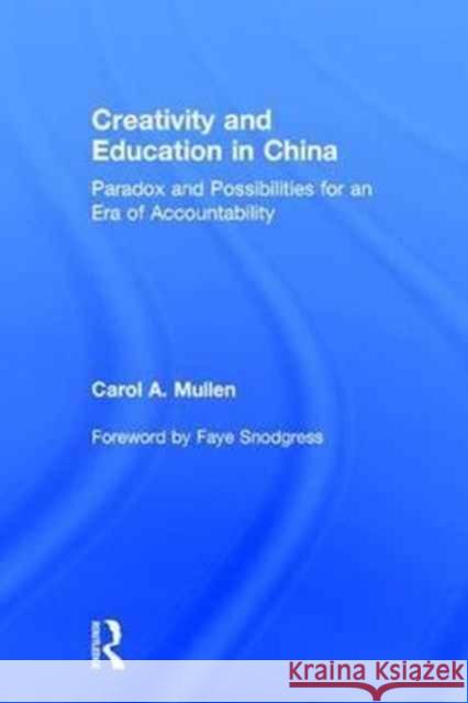Creativity and Education in China: Paradox and Possibilities for an Era of Accountability Carol A. Mullen 9781138954557
