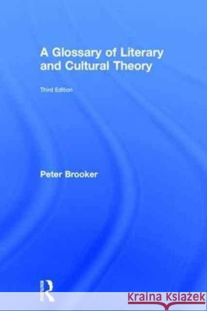 A Glossary of Literary and Cultural Theory Peter, Dr Brooker 9781138955462 Routledge