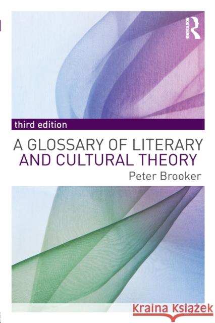 A Glossary of Literary and Cultural Theory Peter, Dr Brooker 9781138955486 Routledge