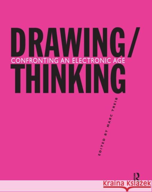 Drawing/Thinking: Confronting an Electronic Age Marc Treib 9781138958067