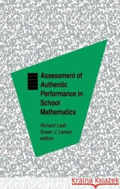 Assessment of Authentic Performance in School Mathematics Richard A. Lesh Susan J. Lamon 9781138964020