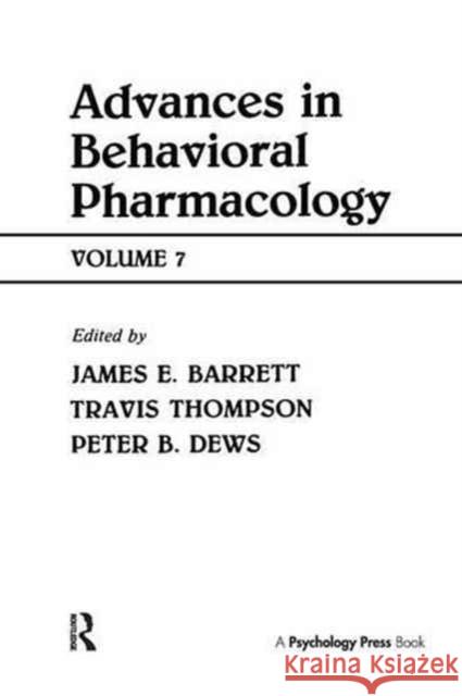 Advances in Behavioral Pharmacology: Volume 7 Travis Thompson Peter B. Dews James A. Barrett 9781138966055