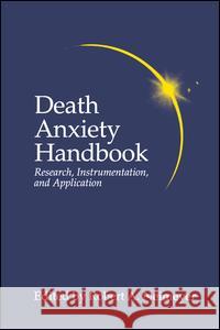Death Anxiety Handbook: Research, Instrumentation, and Application Robert A. Neimeyer R. Neimeyer Robert A. Neimeyer 9781138967243