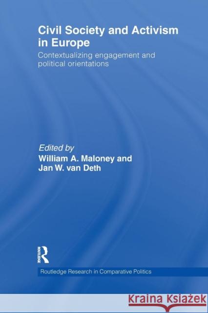 Civil Society and Activism in Europe: Contextualizing Engagement and Political Orientations William A. Maloney Jan W. Van Deth  9781138970793