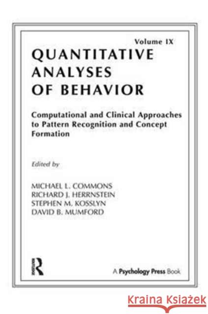 Computational and Clinical Approaches to Pattern Recognition and Concept Formation: Quantitative Analyses of Behavior, Volume IX Michael L. Commons Richard J. Herrnstein Stephen M. Kosslyn 9781138971394
