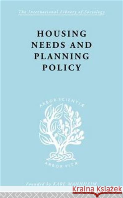 Housing Needs and Planning Policy: Problems of Housing Need & `Overspill' in England & Wales Cullingworth, J. Barry 9781138972025