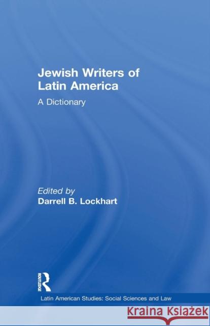 Jewish Writers of Latin America: A Dictionary Darrell B. Lockhart 9781138973831 Routledge