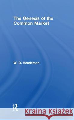 The Genesis of the Common Market W.O. Henderson 9781138975088 Taylor and Francis