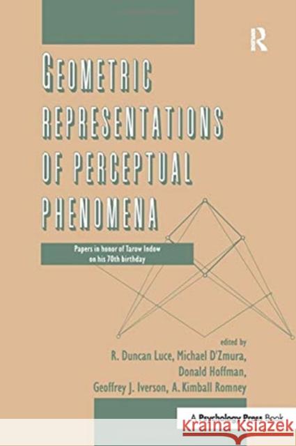 Geometric Representations of Perceptual Phenomena: Papers in Honor of Tarow Indow on His 70th Birthday Luce, R. Duncan 9781138975132 Routledge
