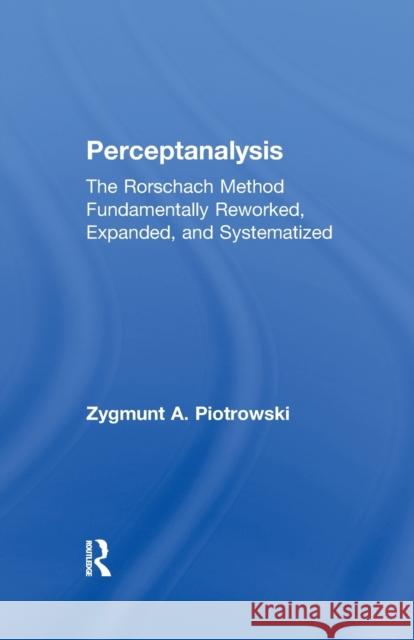 Perceptanalysis: The Rorschach Method Fundamentally Reworked, Expanded and Systematized Z. A. Piotrowski 9781138978157 Taylor and Francis