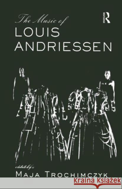 Music of Louis Andriessen Maja Trochimczyk   9781138980075 Taylor and Francis