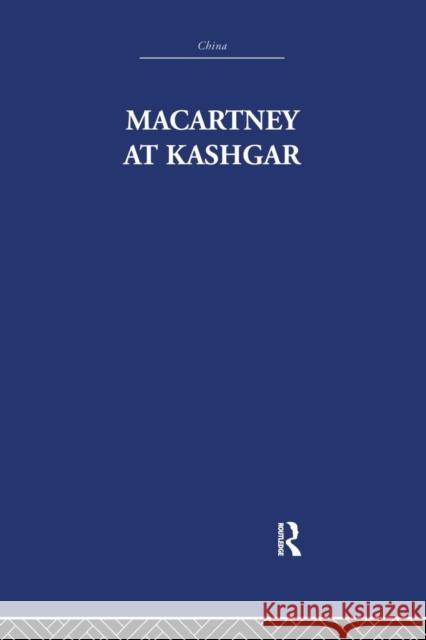 Macartney at Kashgar: New Light on British, Chinese and Russian Activities in Sinkiang, 1890-1918 Pamela Nightingale C.P. Skrine  9781138980143 Taylor and Francis
