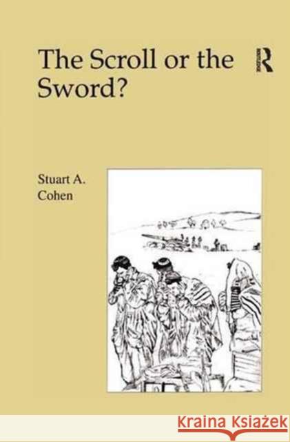 Scroll or the Sword ?: Dilemmas of Religion and Military Service in Israel Cohen 9781138981508