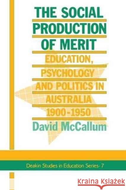The Social Production of Merit David McCallum Footscray Institute of Technology, Melbourne, Australia. 9781138982253