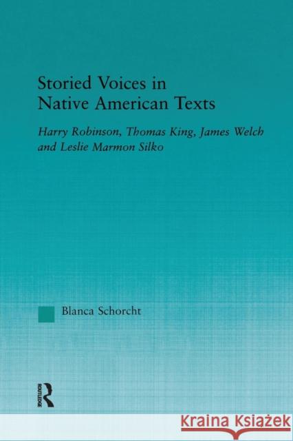 Storied Voices in Native American Texts: Harry Robinson, Thomas King, James Welch and Leslie Marmon Silko Blanca Schorcht   9781138982956 Taylor and Francis