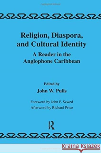 Religion, Diaspora and Cultural Identity: A Reader in the Anglophone Caribbean J.W. Pulis 9781138985025 Taylor and Francis