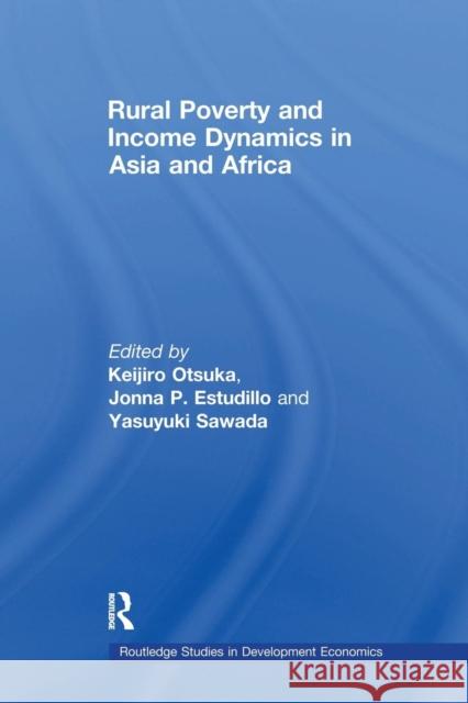 Rural Poverty and Income Dynamics in Asia and Africa Keijiro Otsuka Jonna P. Estudillo Yasuyuki Sawada 9781138985582 Taylor and Francis
