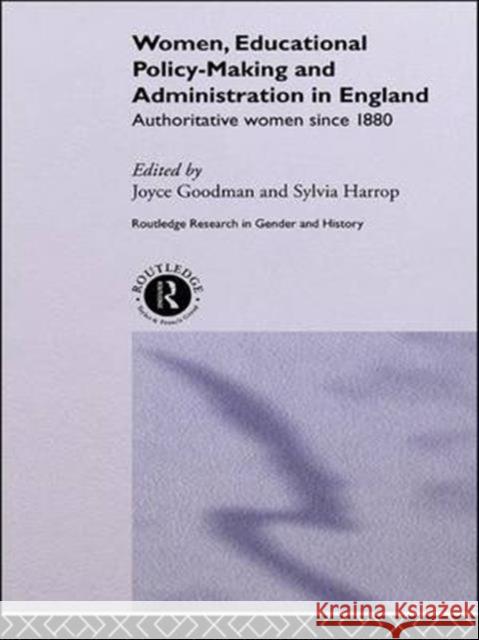 Women, Educational Policy-Making and Administration in England: Authoritative Women Since 1800 Joyce Goodman Joyce Goodman Sylvia Harrop 9781138987241 Routledge