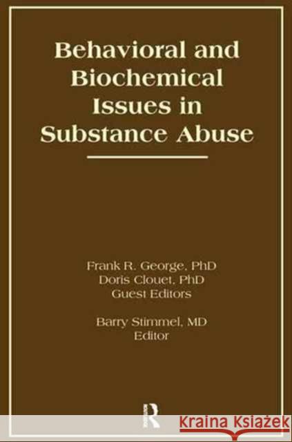 Behavioral and Biochemical Issues in Substance Abuse Frank R. George Barry Stimmel Doris H. Clouet 9781138987753