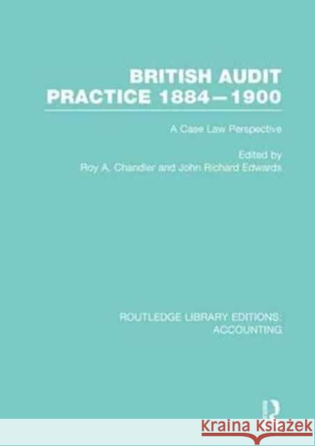 British Audit Practice 1884-1900 (Rle Accounting): A Case Law Perspective Roy A. Chandler J. R. Edwards 9781138987937 Routledge