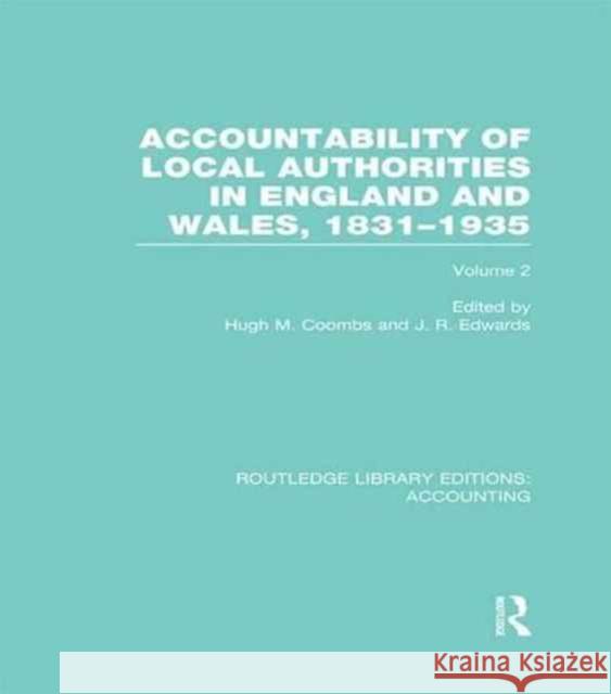 Accountability of Local Authorities in England and Wales, 1831-1935 Volume 2 (Rle Accounting) Hugh Coombs J. R. Edwards 9781138988194 Routledge