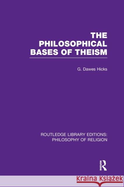 The Philosophical Bases of Theism George Dawes Hicks 9781138989658