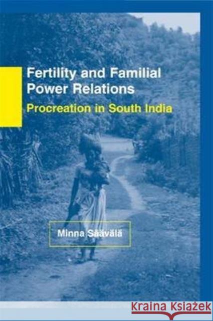 Fertility and Familial Power Relations: Procreation in South India Minna Saavala 9781138990982 Routledge