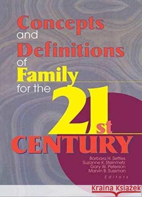 Concepts and Definitions of Family for the 21st Century Barbara H. Settles Suzanne Steinmetz 9781138991569