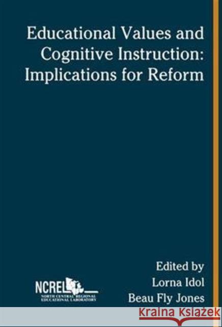 Educational Values and Cognitive Instruction: Implications for Reform North Central Regional Educational Labor Lorna Idol Beau Fly Jones 9781138993365 Routledge