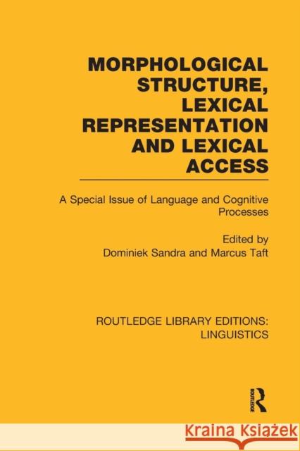 Morphological Structure, Lexical Representation and Lexical Access (Rle Linguistics C: Applied Linguistics): A Special Issue of Language and Cognitive Sandra, Dominiek 9781138994218 Routledge