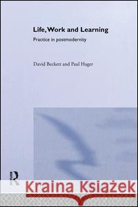 Life, Work and Learning: Practice in Postmodernity Beckett, David 9781138995420