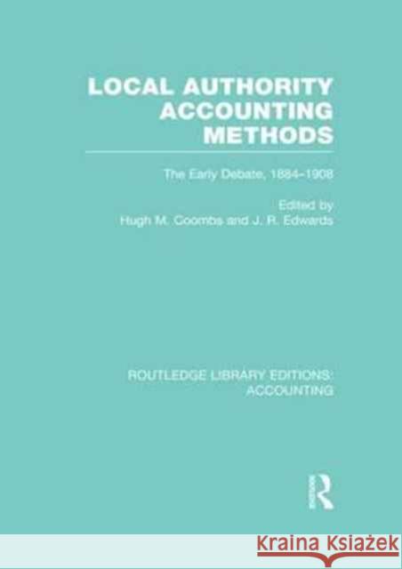 Local Authority Accounting Methods Volume 1 (Rle Accounting): The Early Debate 1884-1908 Hugh Coombs J. R. Edwards 9781138995499 Routledge