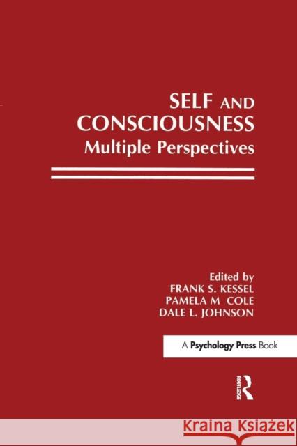 Self and Consciousness: Multiple Perspectives Frank S. Kessel Pamela M. Cole Dale L. Johnson 9781138996014