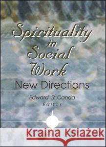 Spirituality in Social Work: New Directions Edward R Canda 9781138996427